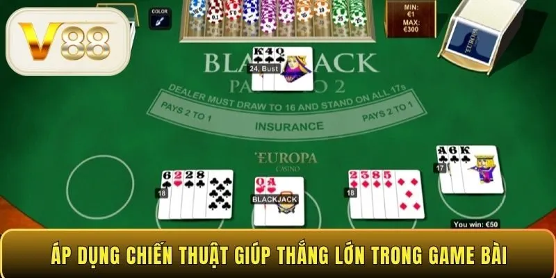 Áp dụng chiến thuật giúp thắng lớn trong game bài