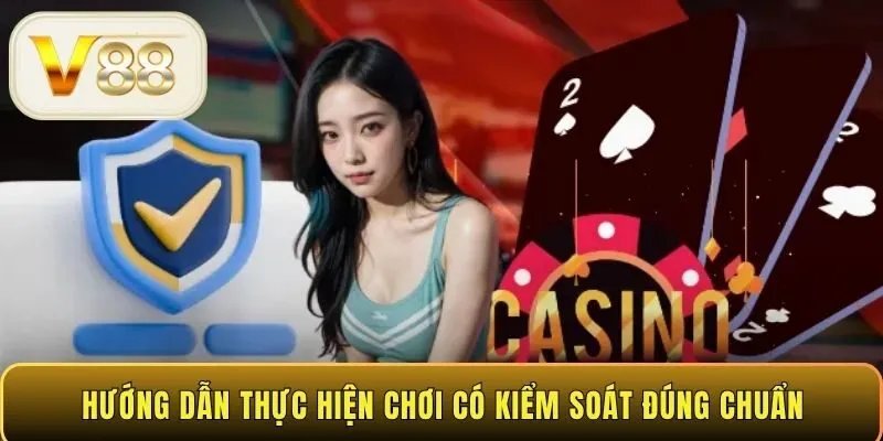 Hướng dẫn thực hiện chơi có kiểm soát đúng chuẩn