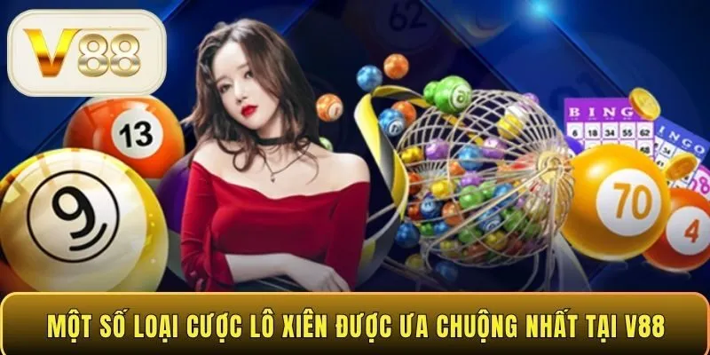 Một số loại cược lô xiên được ưa chuộng nhất tại V88